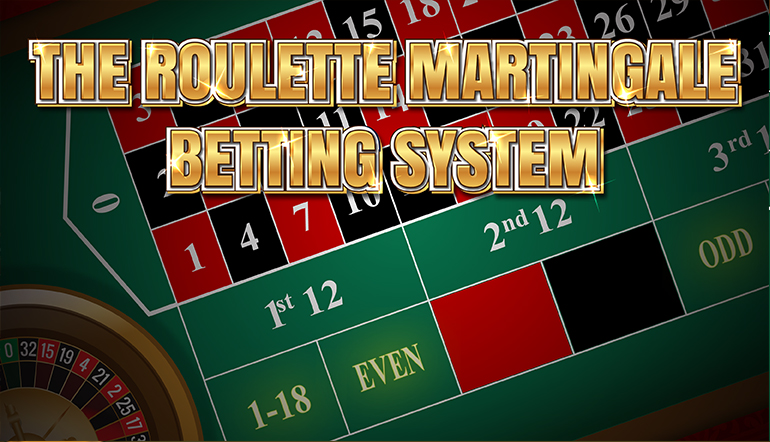 The Roulette Martingale Betting System
